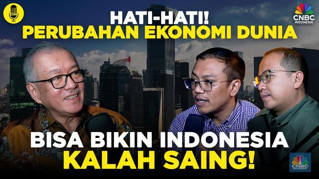 Hati-Hati! Perubahan Ekonomi Dunia Bisa Bikin Indonesia Kalah Saing!